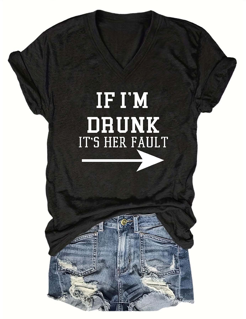 If I'm Drunk It's Her Fault V-Neck T-Shirt