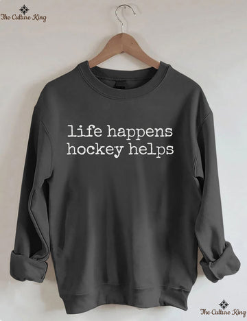 Life Happens Hockey Helps Sweatshirt
