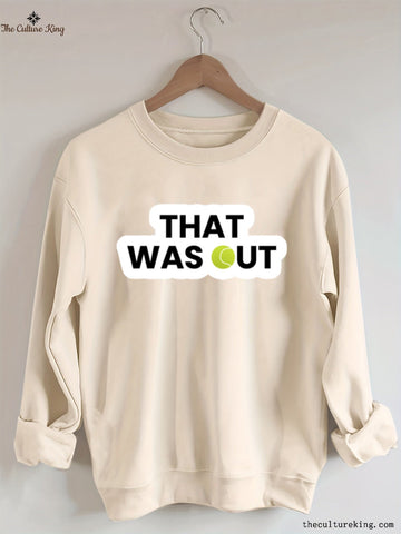That Was Out,Tennis Funny Sweatshirt