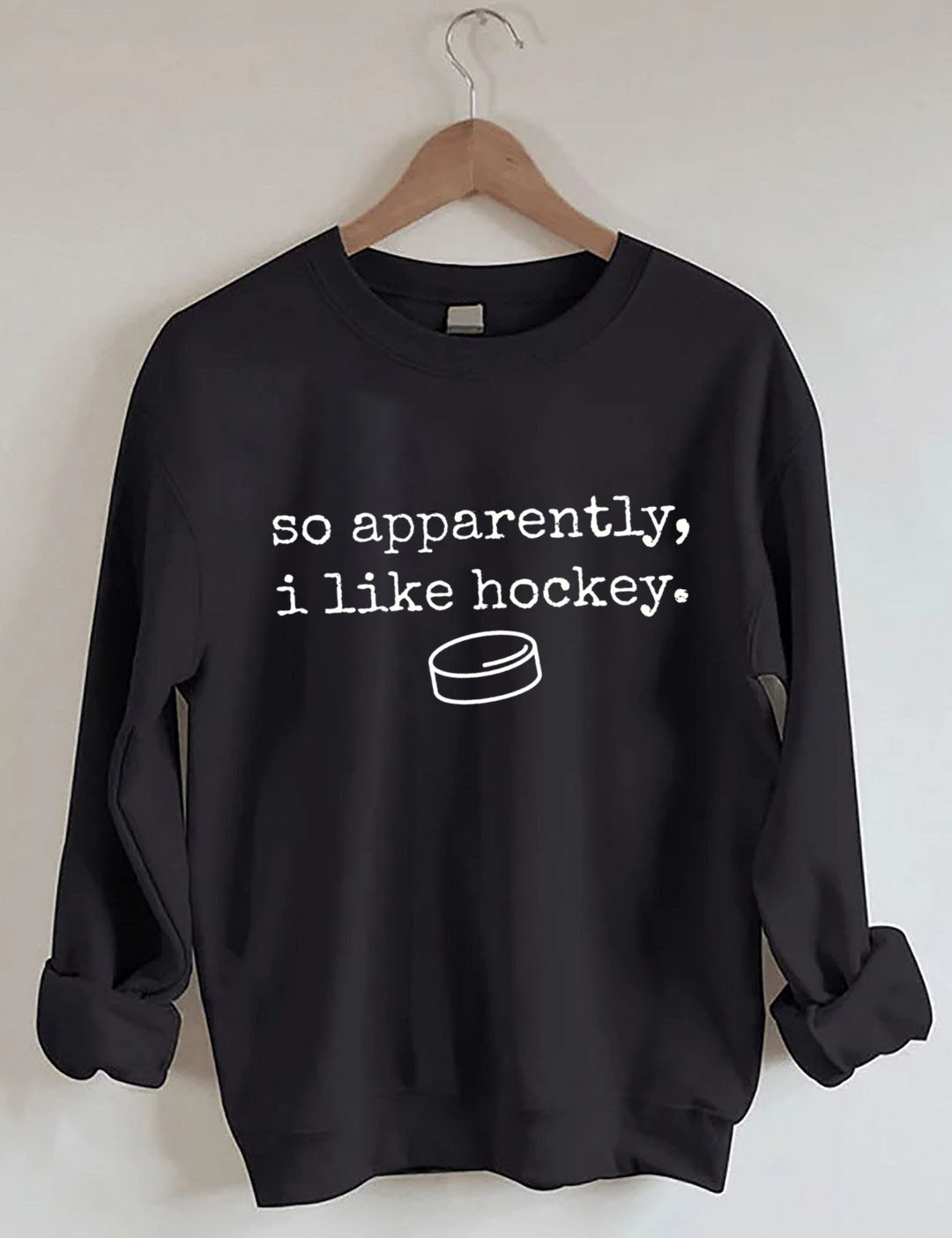 So Apparently I Like Hockey Sweatshirt