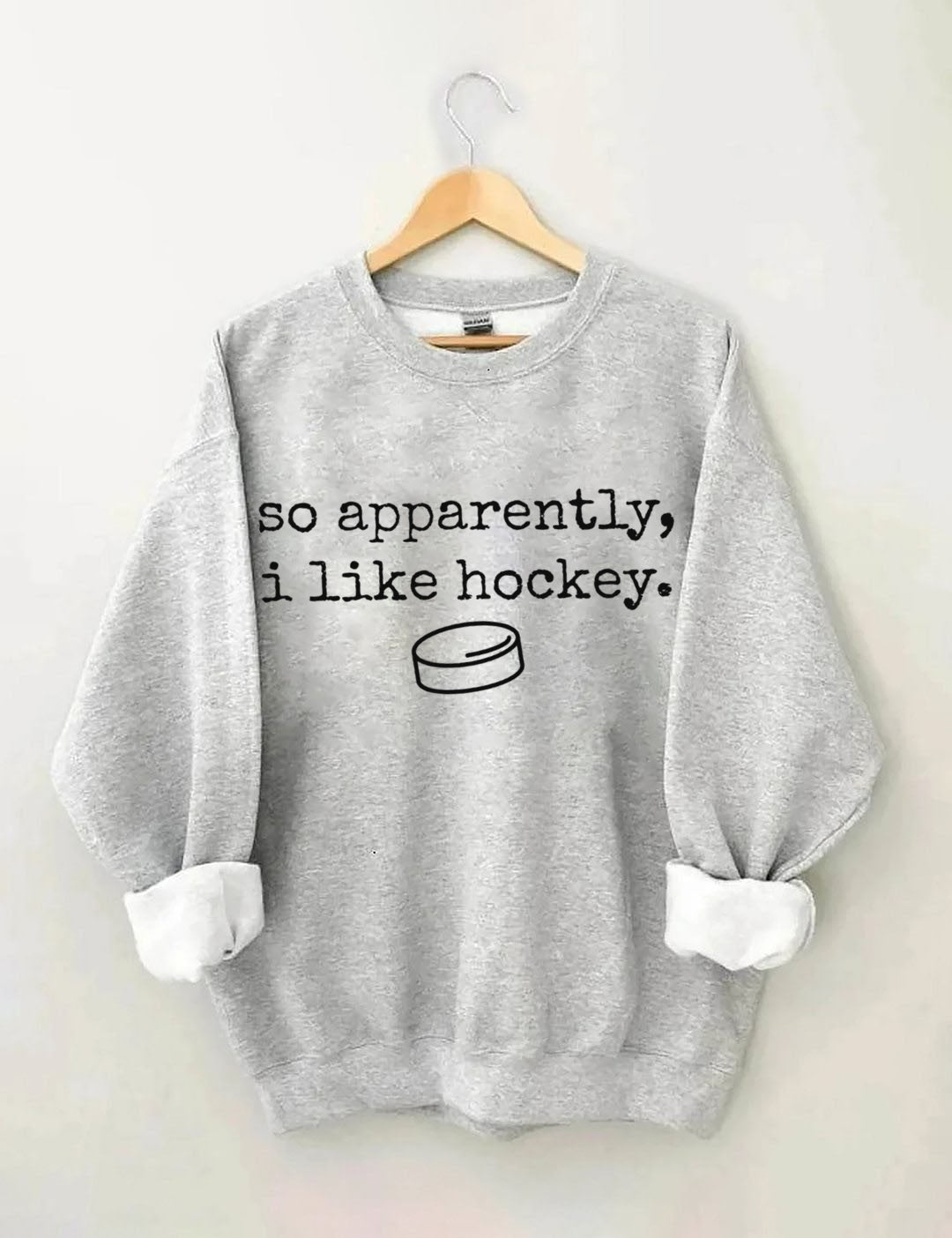 So Apparently I Like Hockey Sweatshirt