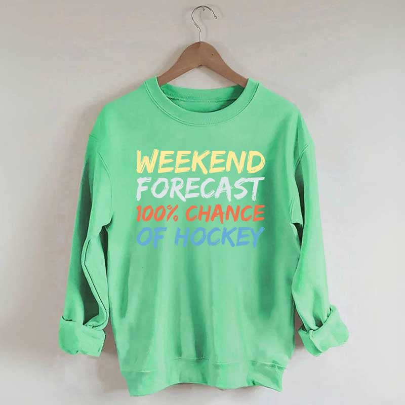 Weekend Forecast 100% Chance of Hockey Sweatshirt