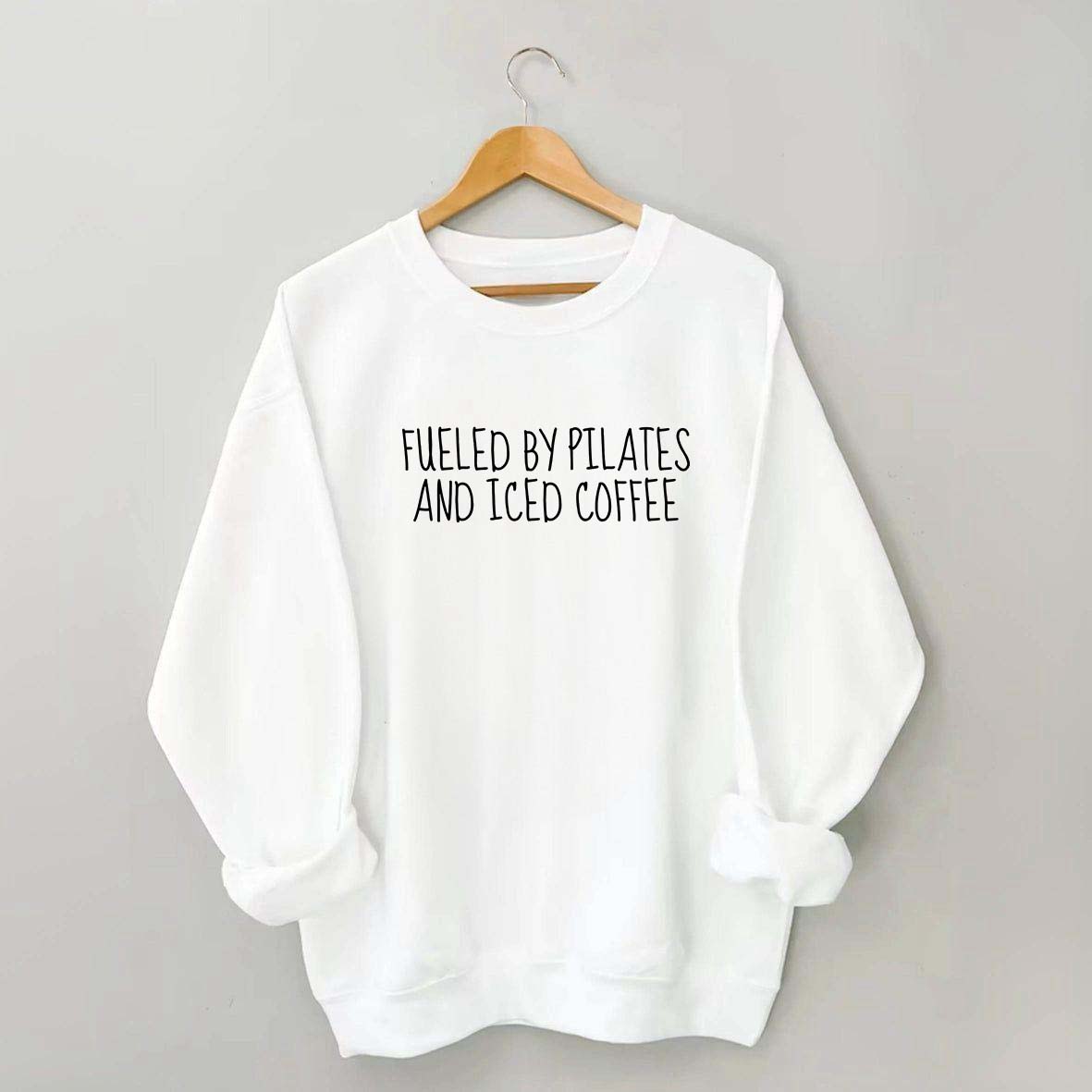 Fueled By Pilates And Iced Coffee Sweatshirt