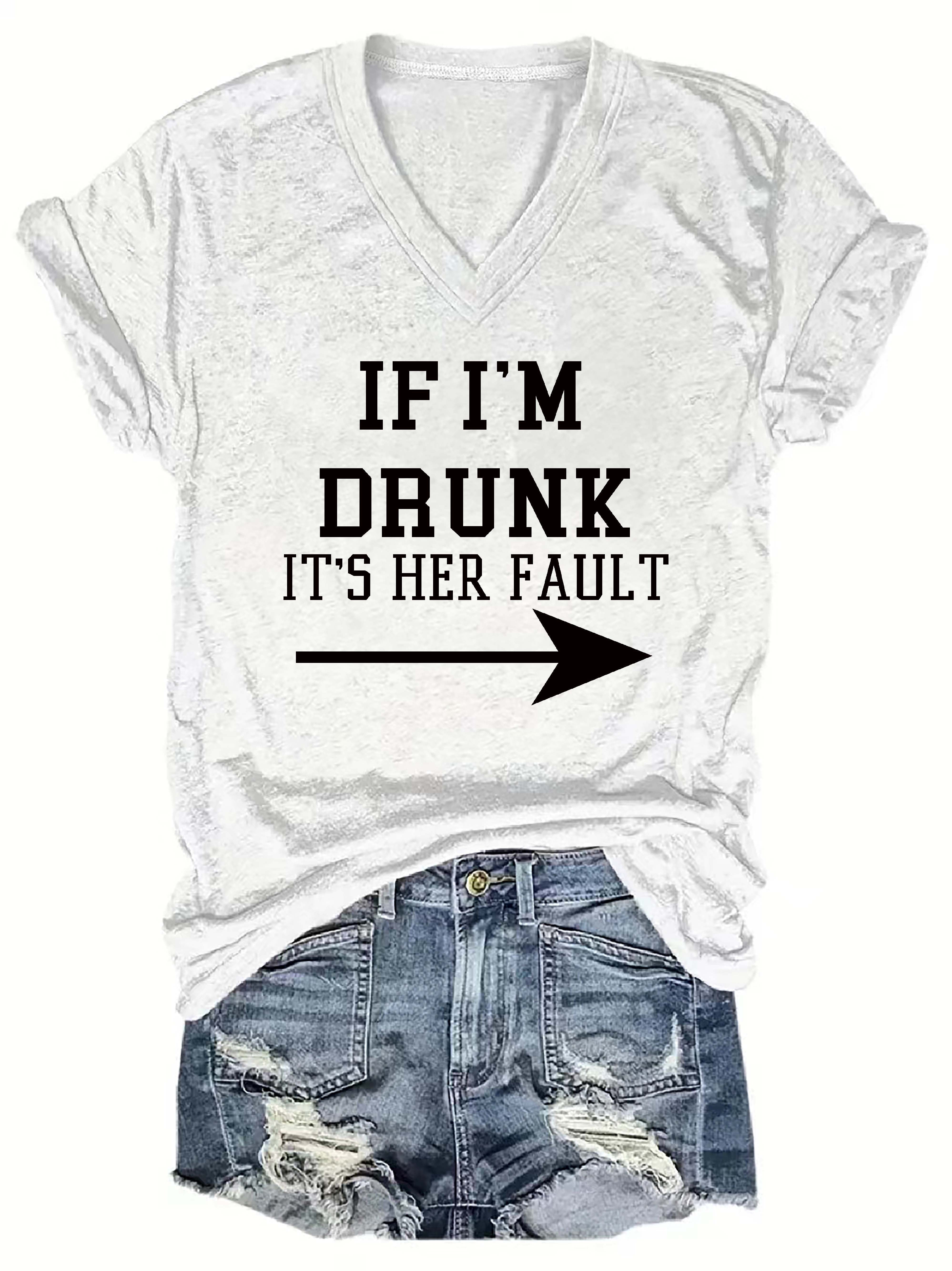 If I'm Drunk It's Her Fault V-Neck T-Shirt
