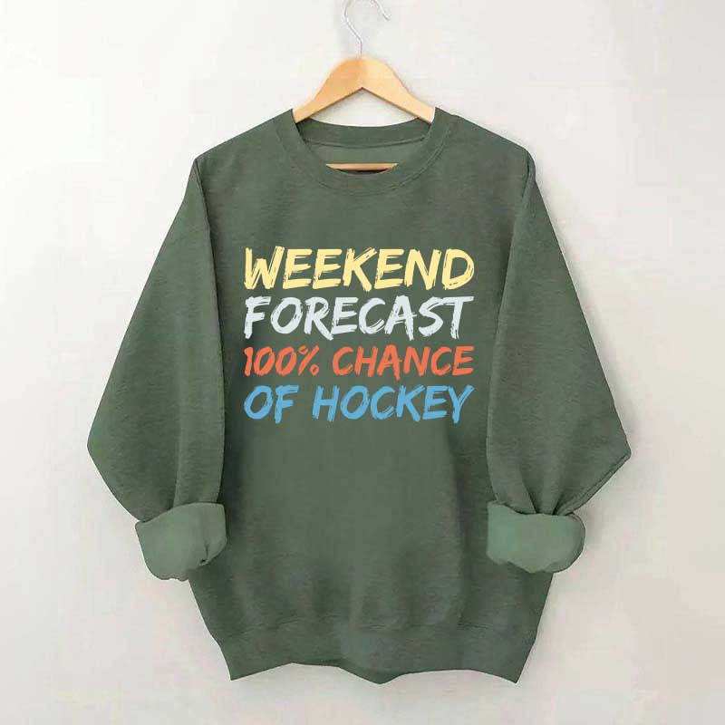Weekend Forecast 100% Chance of Hockey Sweatshirt