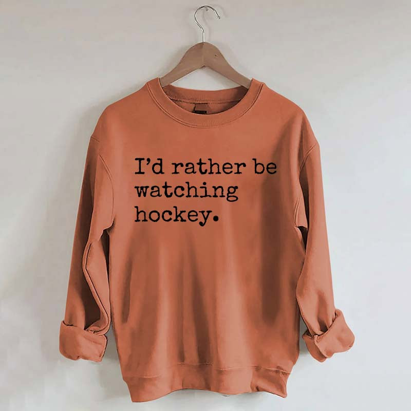 I'd Rather Be Watching Hockey Sweatshirt