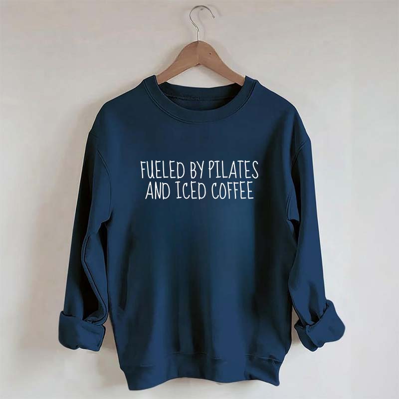 Fueled By Pilates And Iced Coffee Sweatshirt